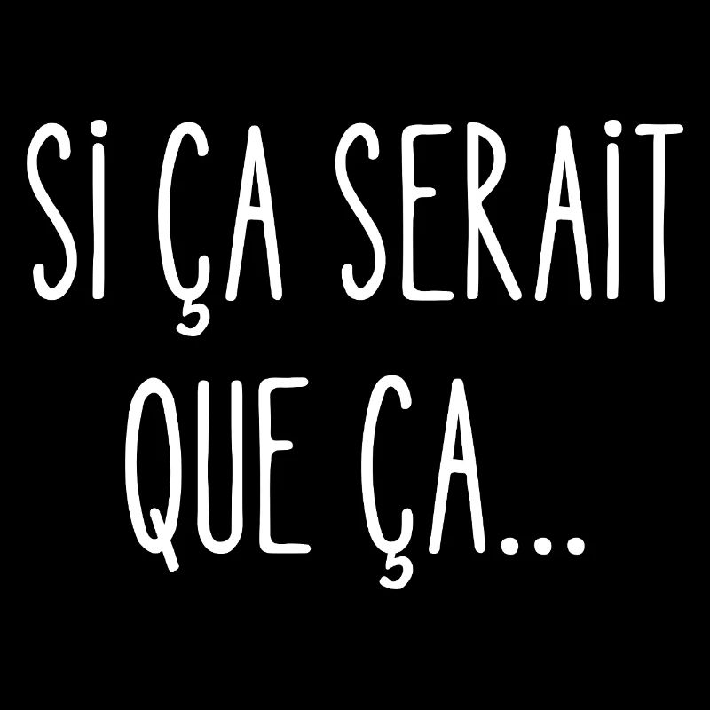 si ça serait que ça