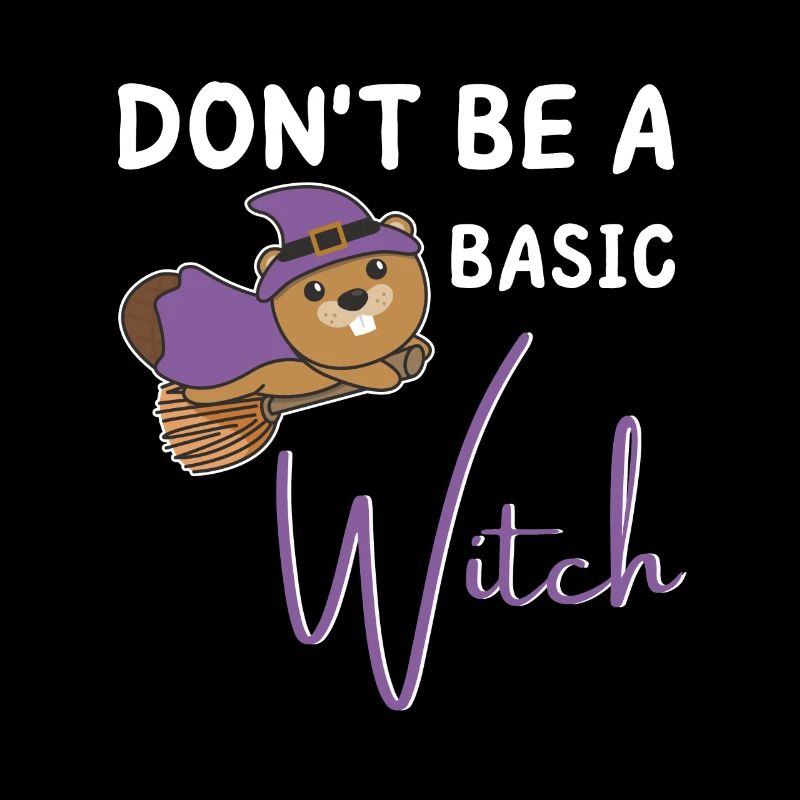 Biber Halloween Hexe Hexen don't be a basic witch