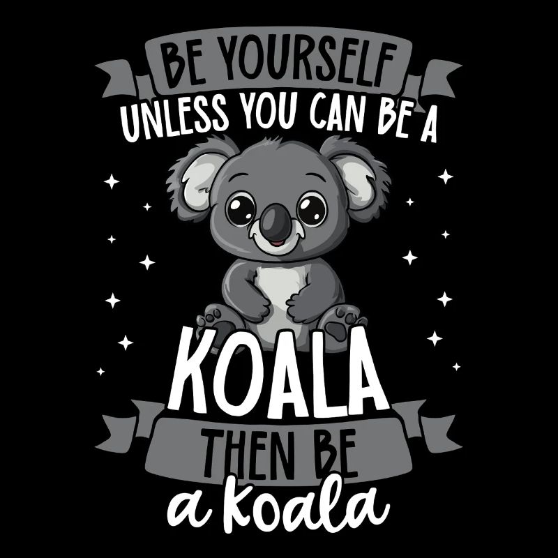 Soyez vous-même à moins de connaître un koala
