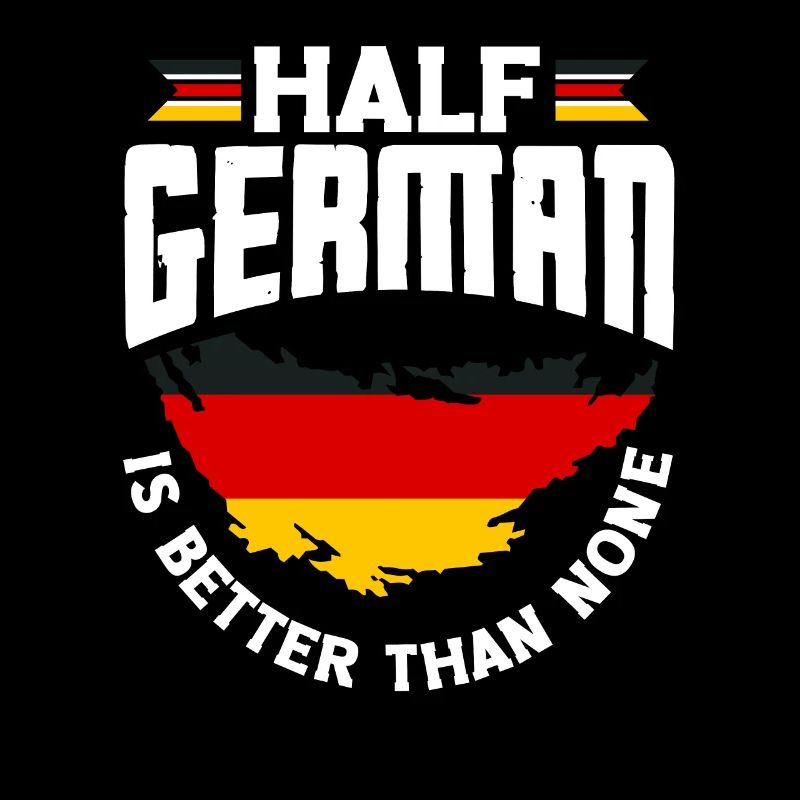 German Germany German Flag Half German Is Better