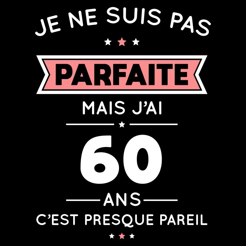 Anniversaire 60 ans - Pas parfaite mais 60 ans