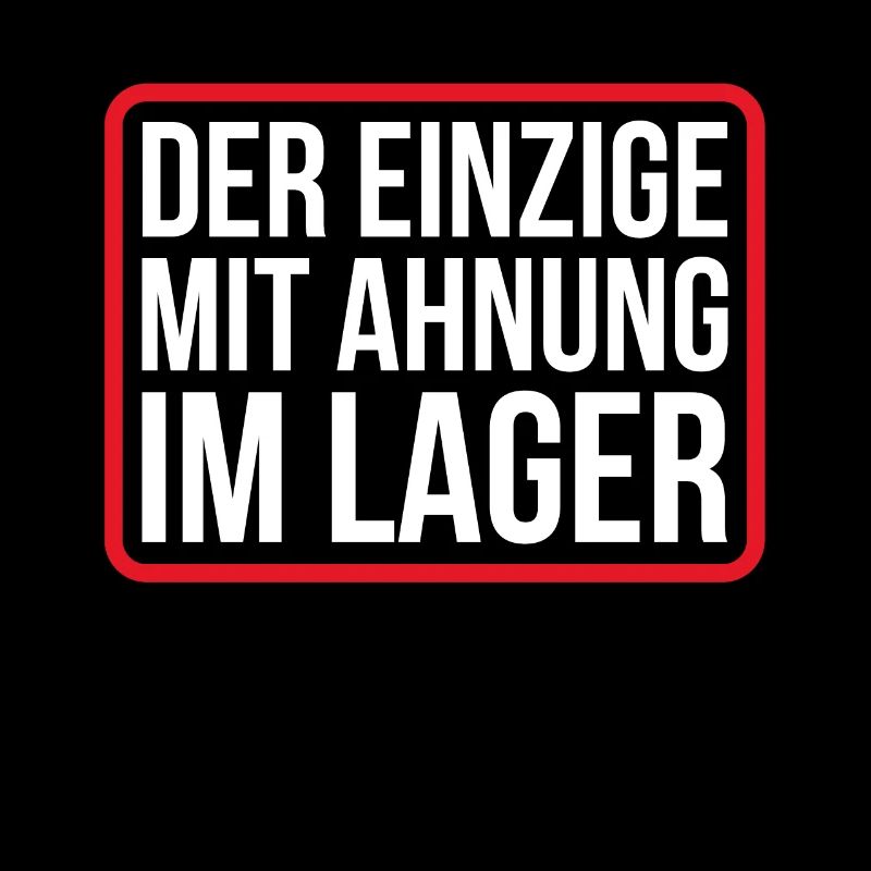 Der einzige mit Ahnung im Lager Spruch