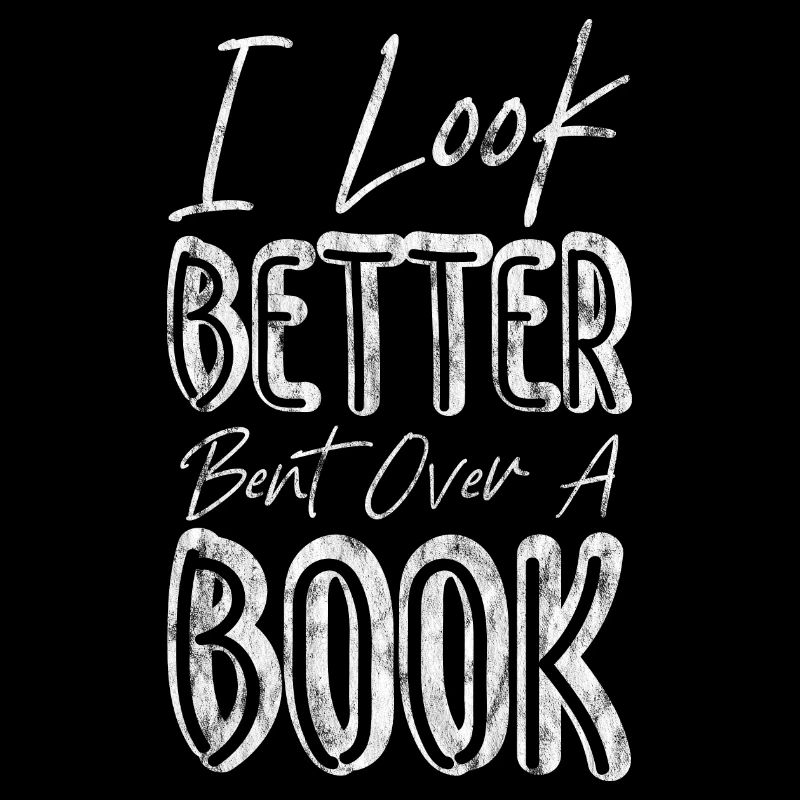I Look Better Bent Over A Book 3
