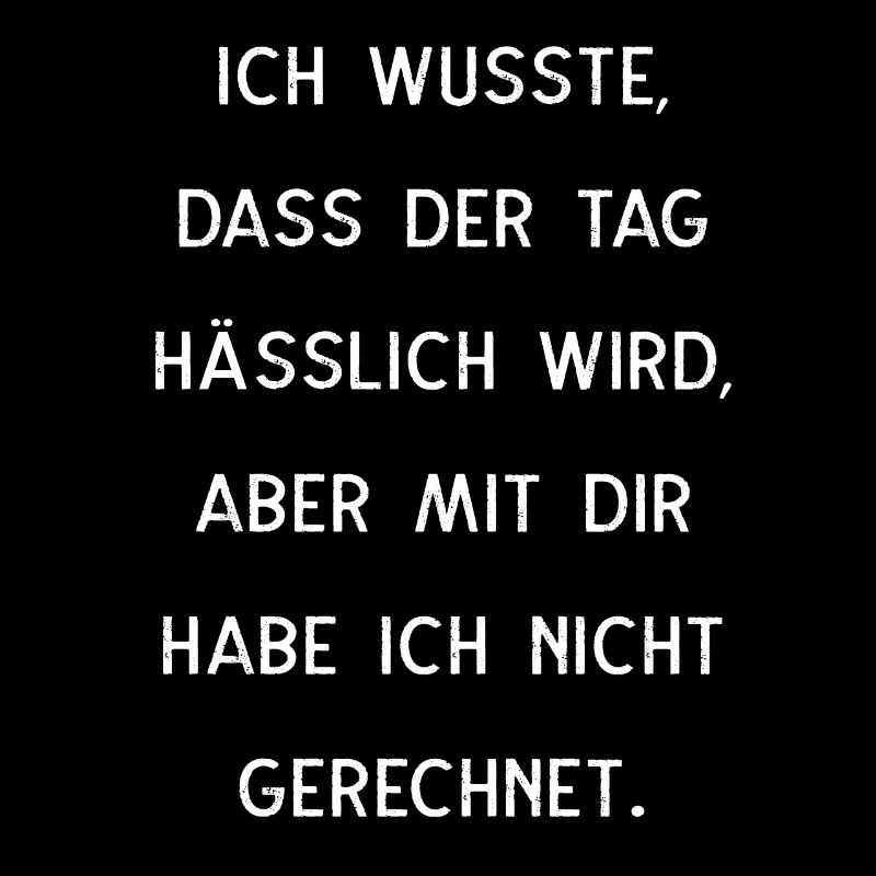 Ich Wusste Dass Der Tag Hässlich Wird