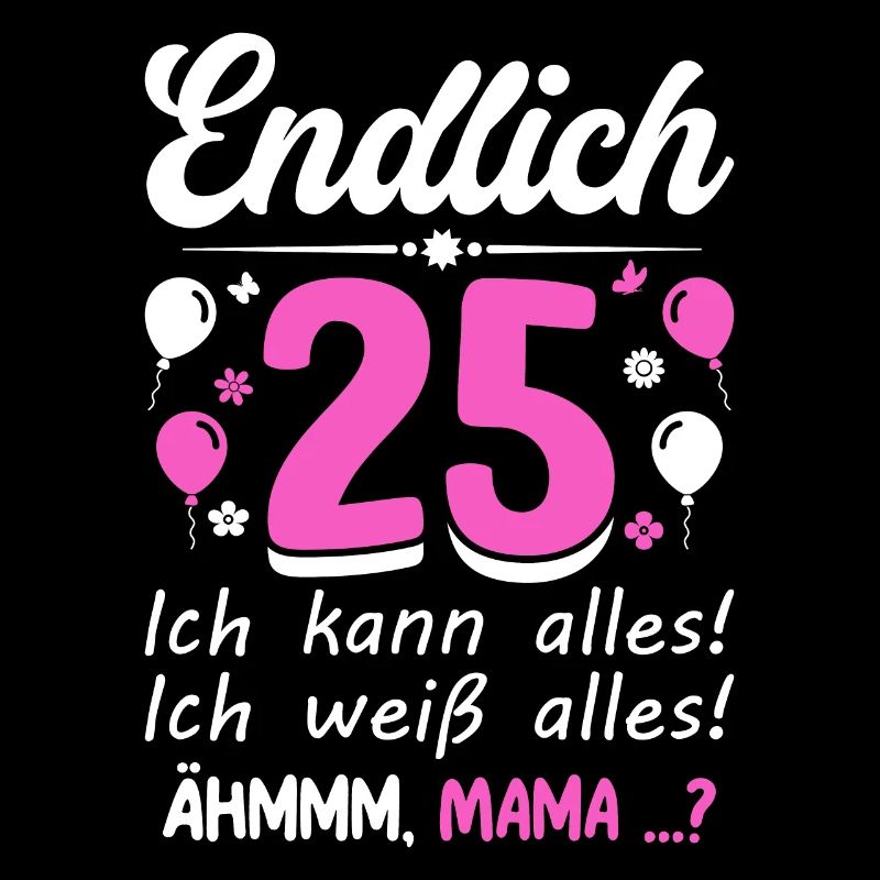 25 Birthday I Can Do Everything I Know Everything