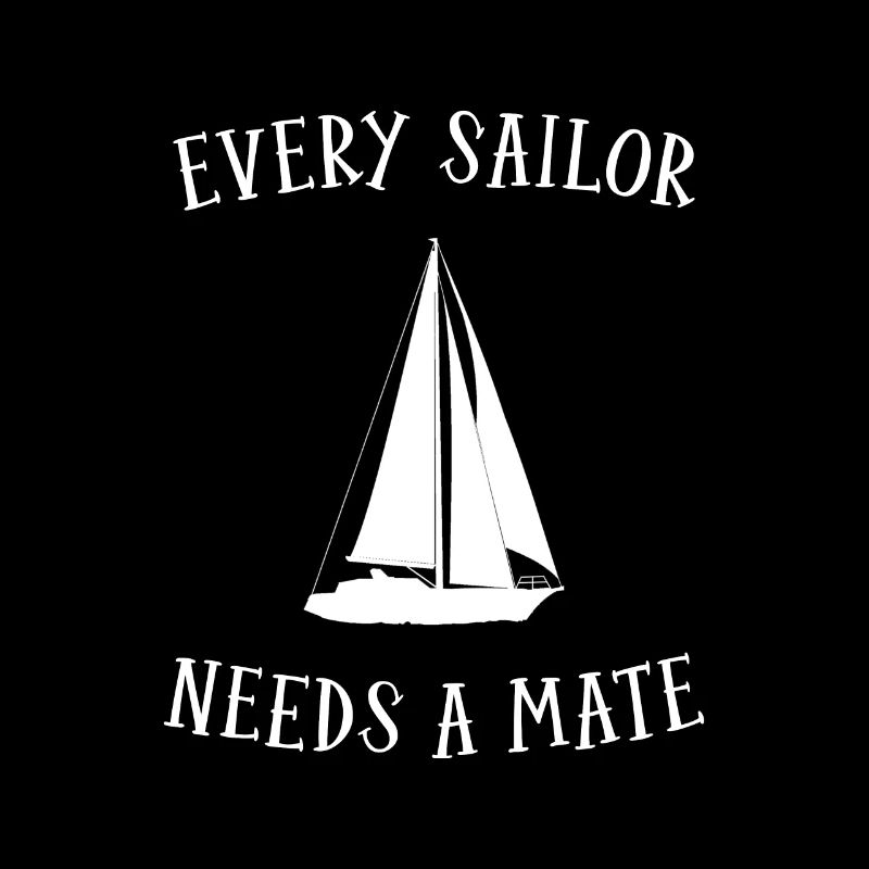 Every Sailor Needs A Mate Captain Sailing Sailboat