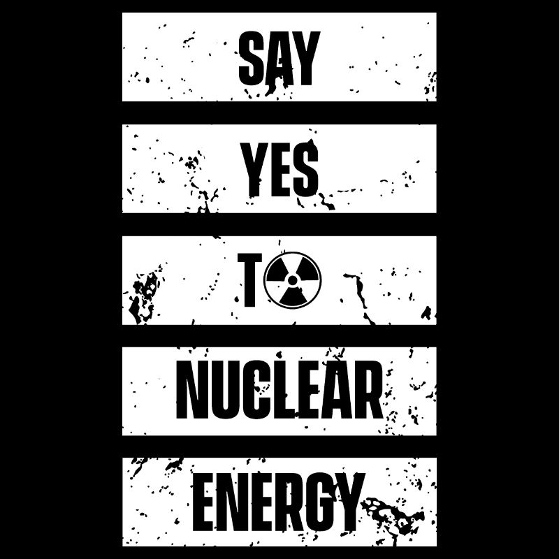 Sag ja zu Kernkraft Nuklear Atomkraft Atom