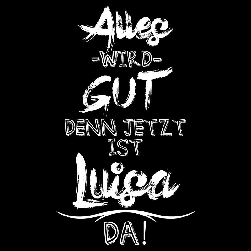 Alles wird gut denn jetzt ist Luisa da