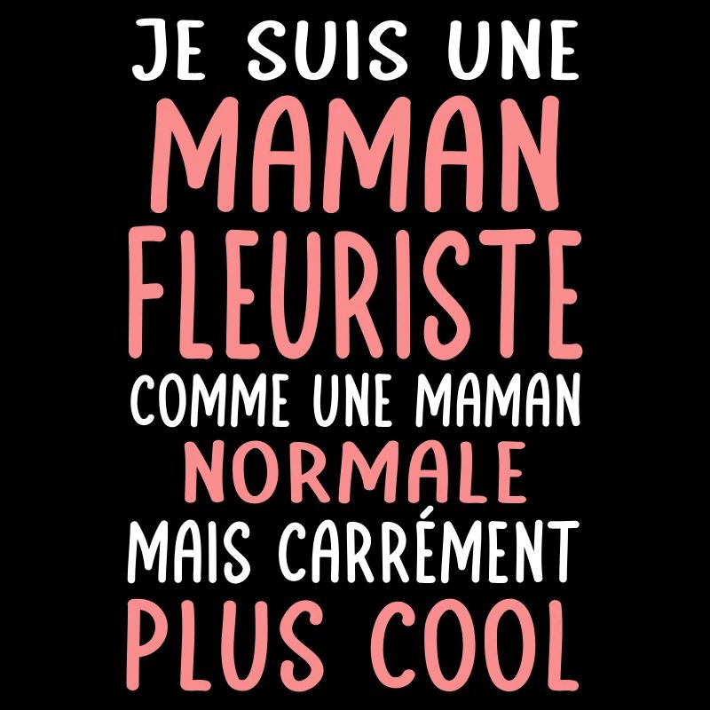 Maman fleuriste comme maman normale plus cool