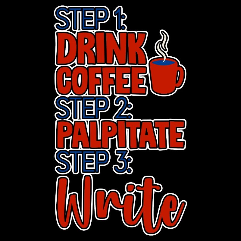 Step 1 Drink Coffee Step 2 Palpitate Step 3 Write4