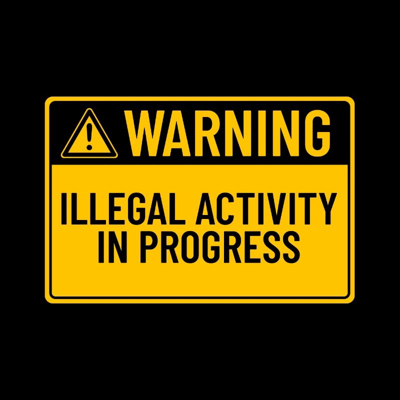 Warning: Illegal Activity In Progress