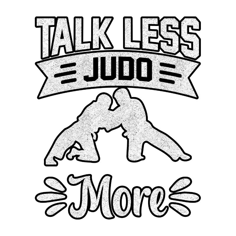Talk less Judo more