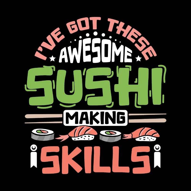 J’ai ces compétences impressionnantes en matière de fabrication de sushis