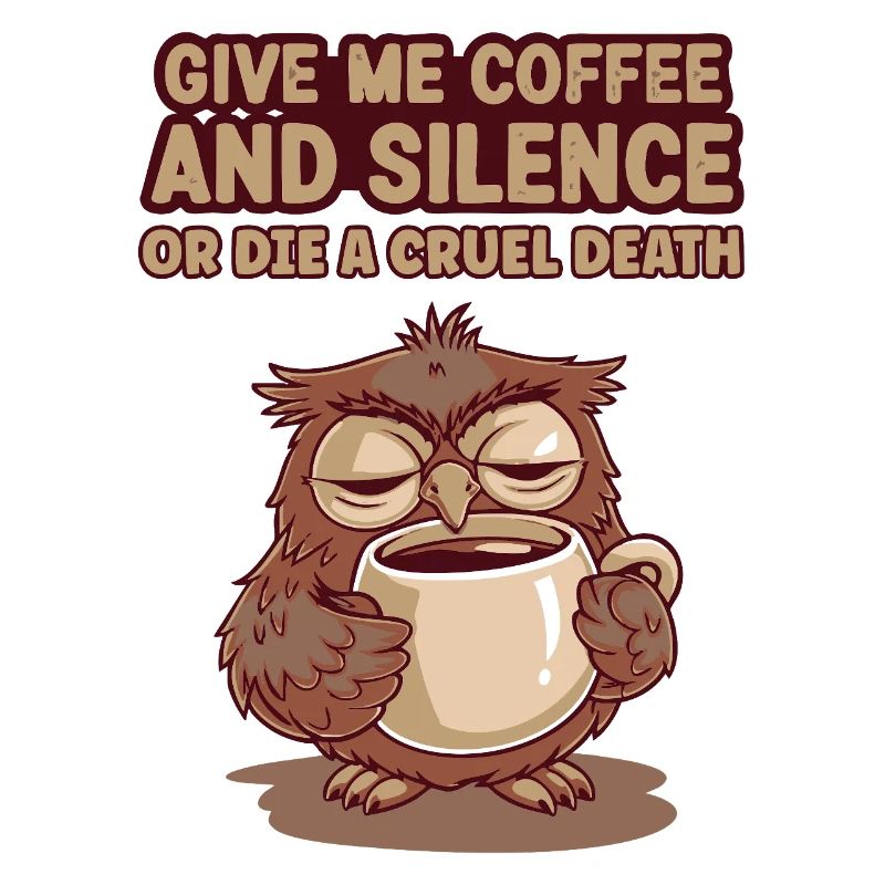 Kaffee Eule - geb mir Kaffee und Stille oder stirb
