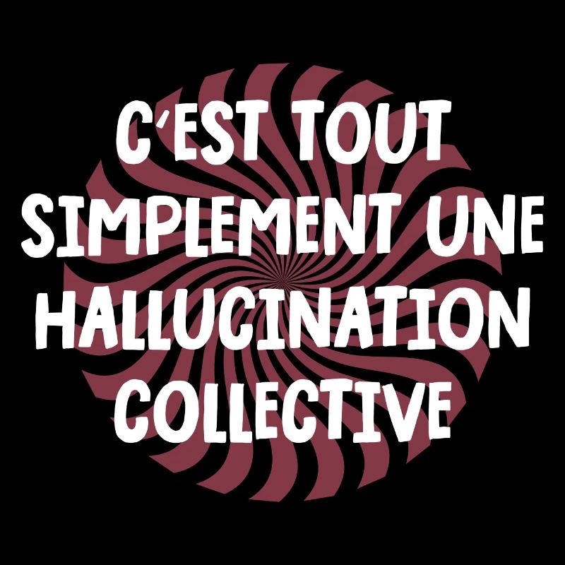 c'est tout simplement une hallucination collective