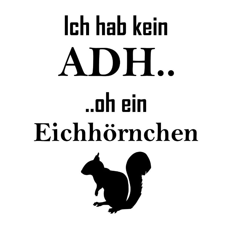 Ich hab kein ADHS.. oh ein Eichhörnchen