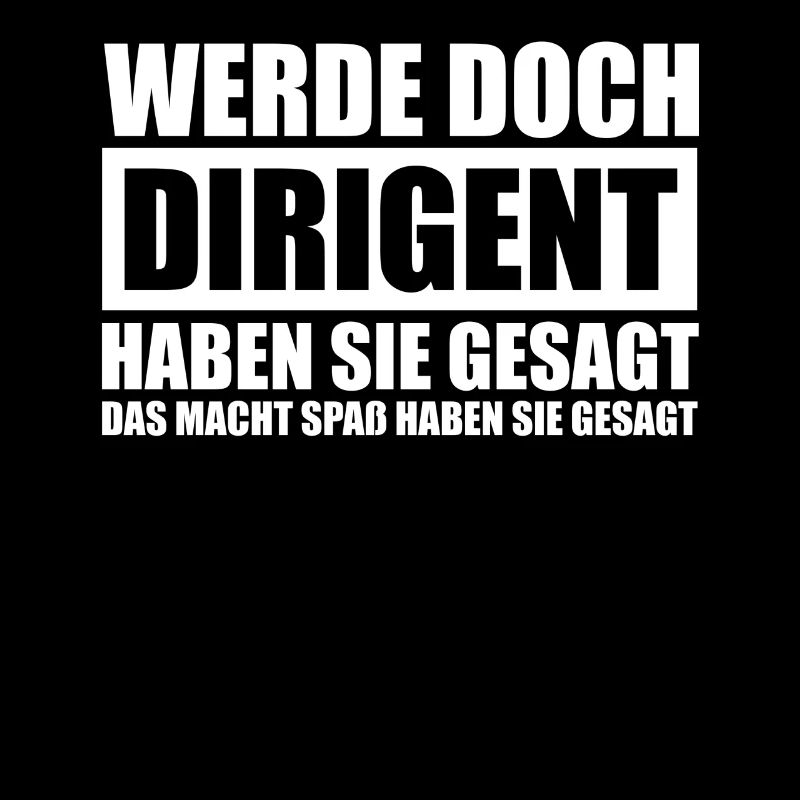 Werde doch Dirigent Chorleiter Dirigenten