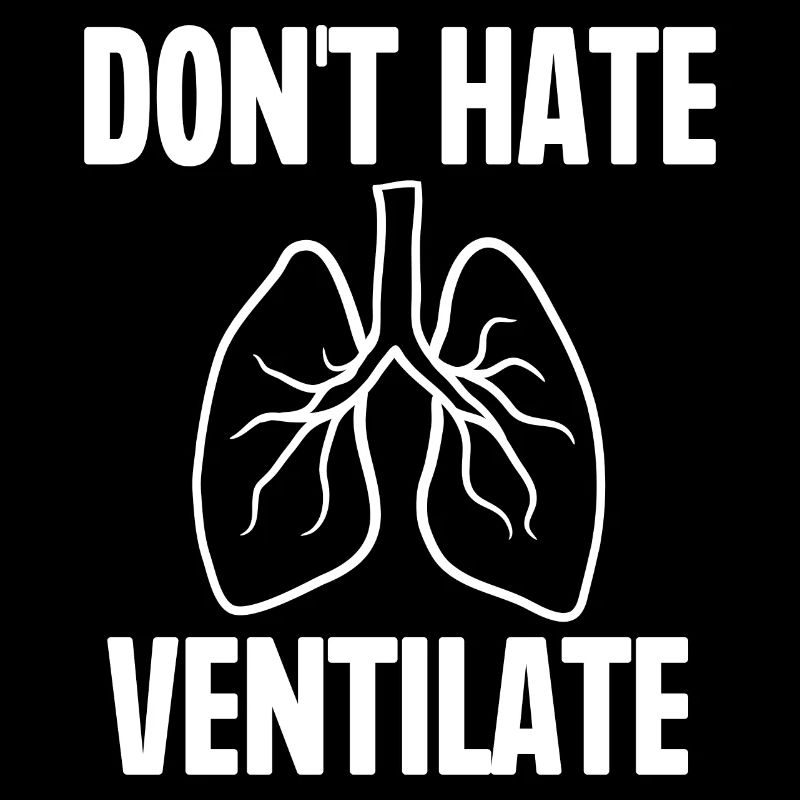 Don't Hate Ventilate