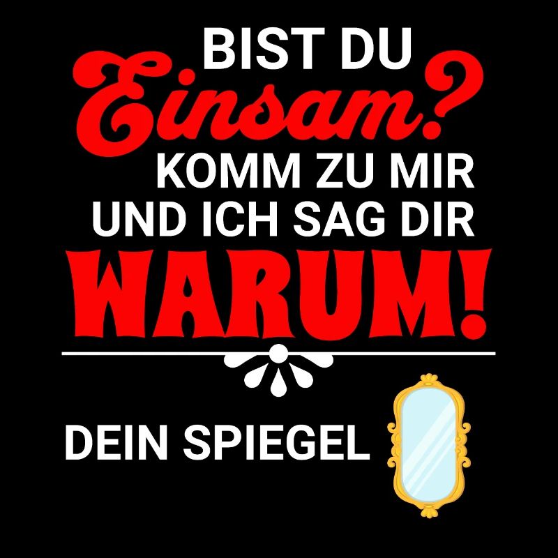 Bist Du einsam? Komm zu mir und ich sag Dir warum!