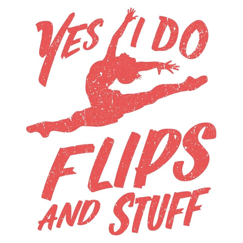 Yes, I do flips and stuff!