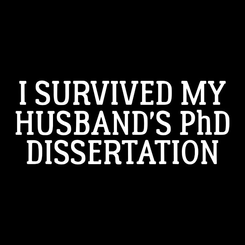 I survived my Husband`s PhD Dissertation Geschenk