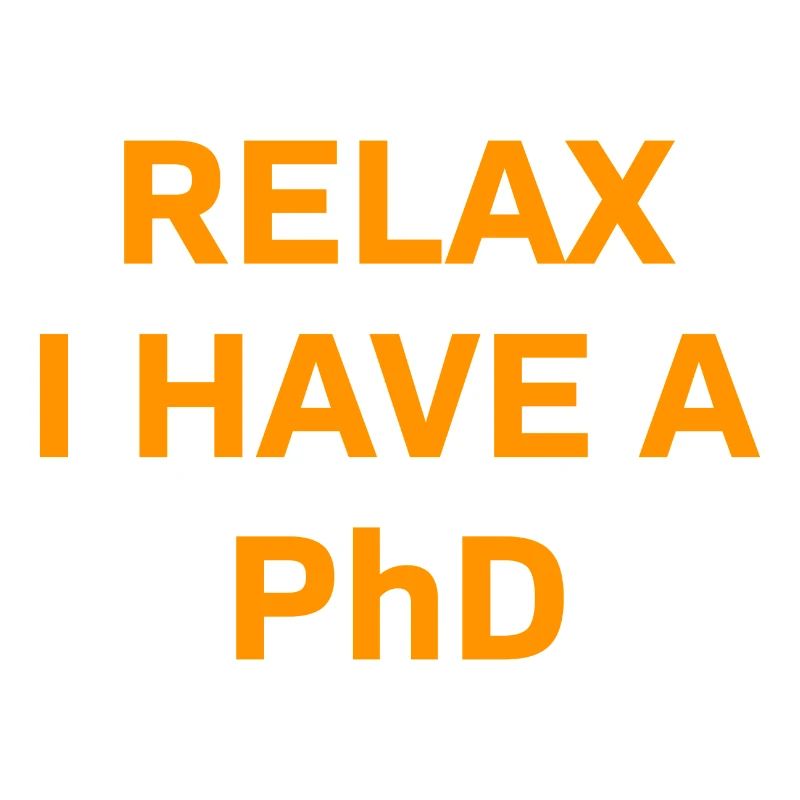 Relax i have a Phd PhD Abschkuss Geschenk