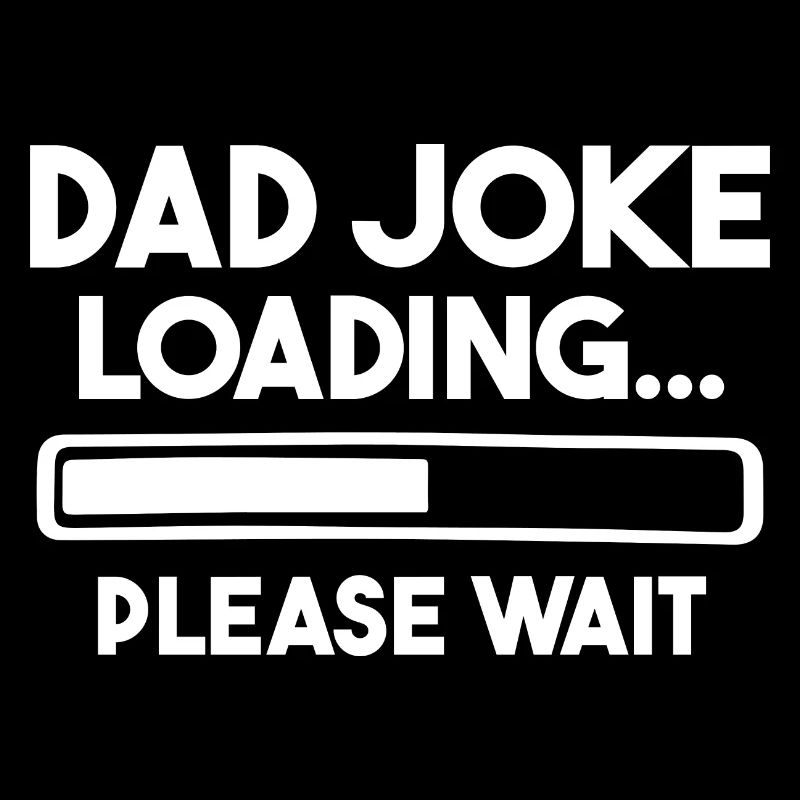 Dad Joke Loading Please Wait
