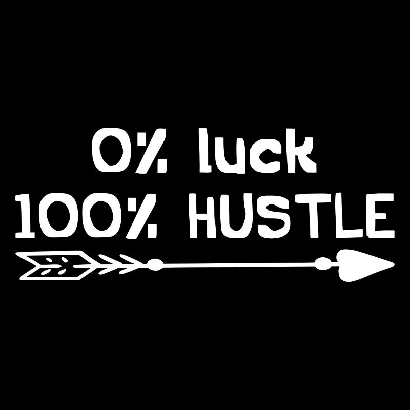 0% Luck 100% Hustle