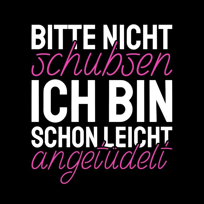 Bitte Nicht Schubsen Bin schon leicht angetüdelt