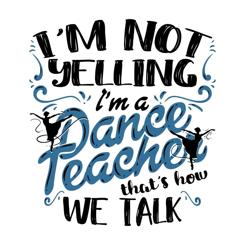 Professeur de danse Professeur de danse I’m A Dance Teacher