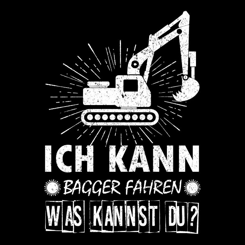 Baggerfahrer Bagger baggern · Kann Bagger fahren
