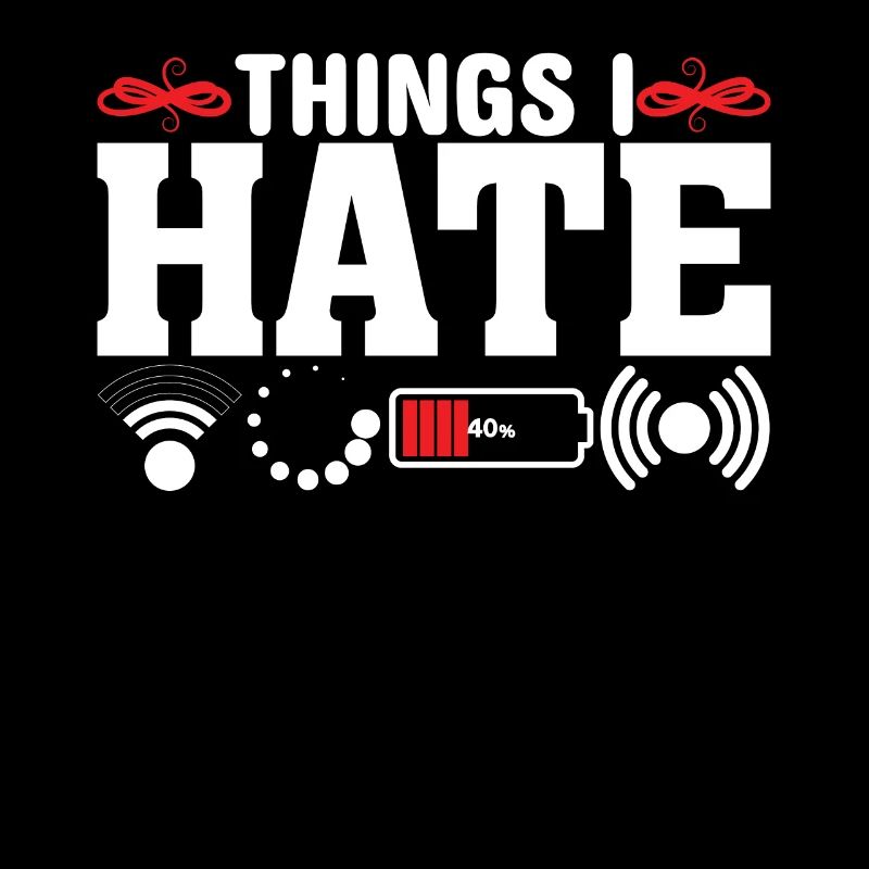 Things I Hate - Funny Saying Joke Nerd