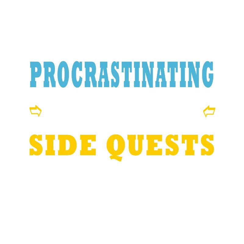I'm Not Procrastinating I'm Doing Side Quests
