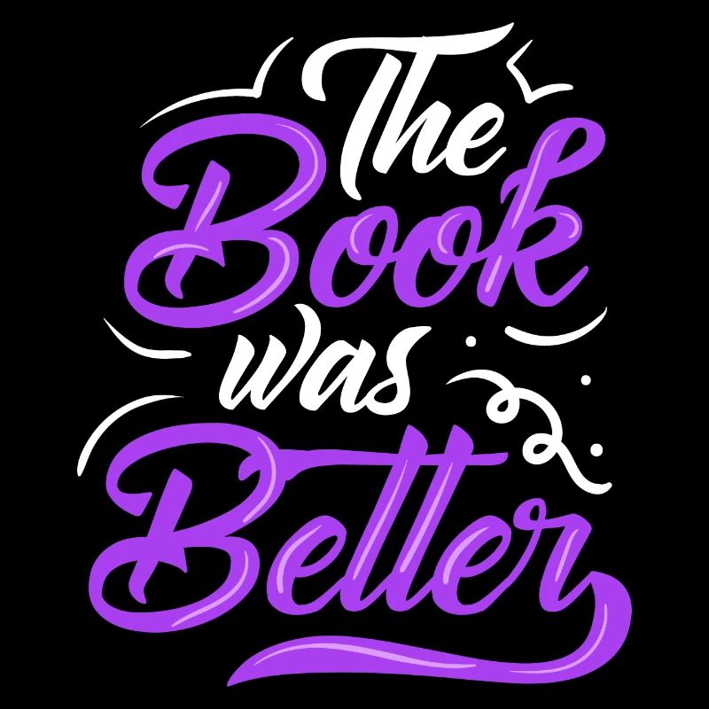 The Book Was Better Bookworm Reader Reading Gift