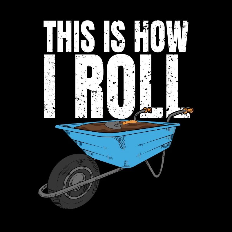 This is how I roll - Kleingarten Kleingärtner