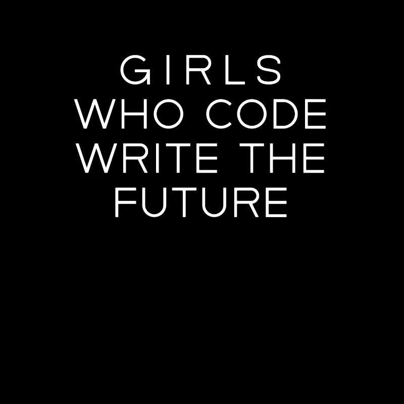 Code Like a Girl Girls Who Code Write The Future C