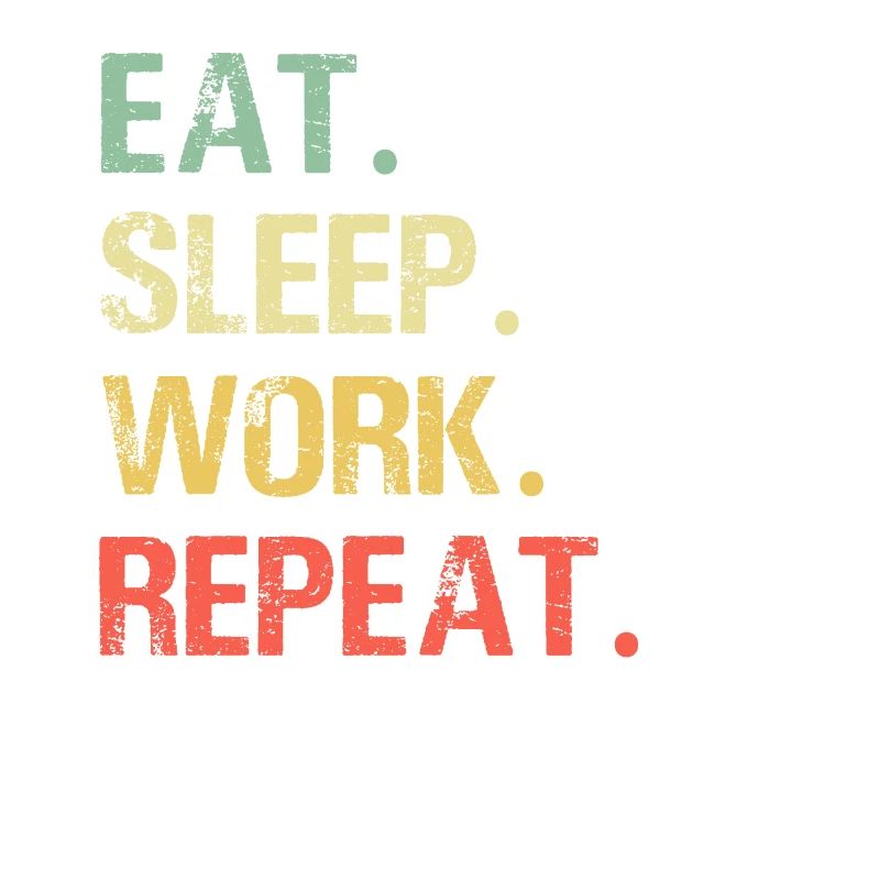 Eat sleep work repeat travailler job idée cadeau