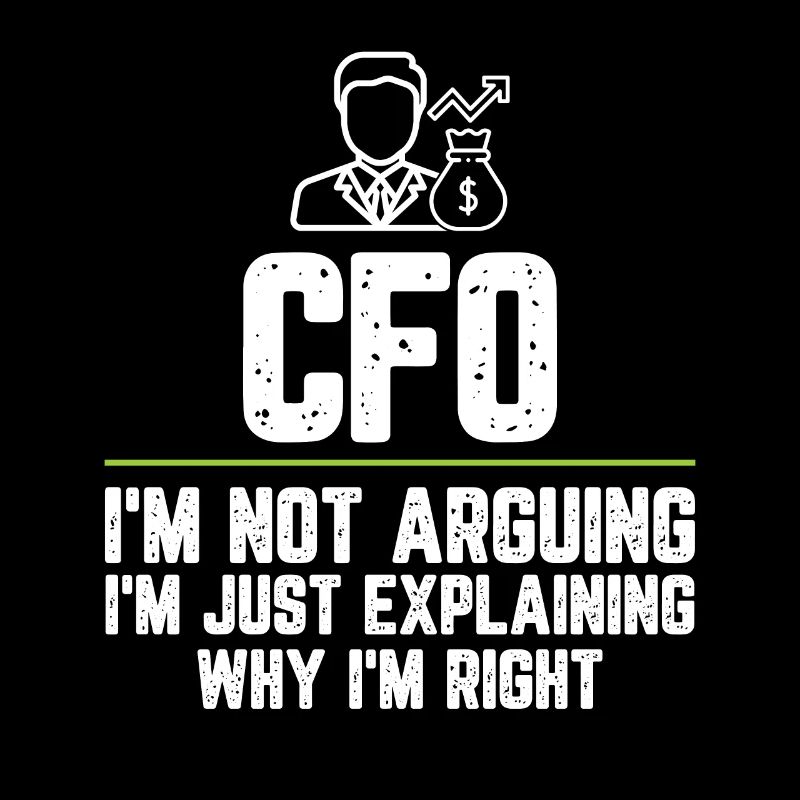CFO I'm Not Arguing I'm Just Explaining Why I'm