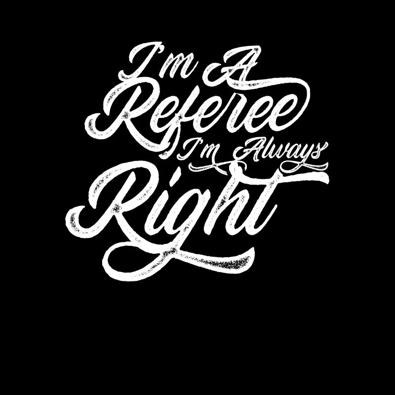 I am a referee, I am always right referee
