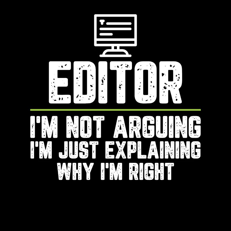 Editor I'm Not Arguing I'm Just Explaining Why