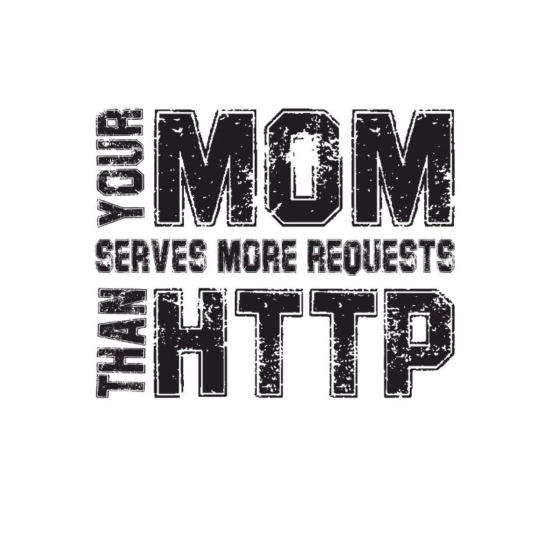 Your Mom Handles More Requests