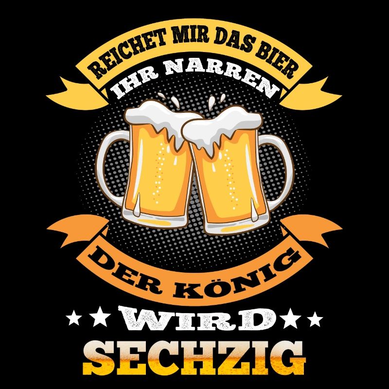 Reichet mir das Bier ihr Narren, der König wird 60
