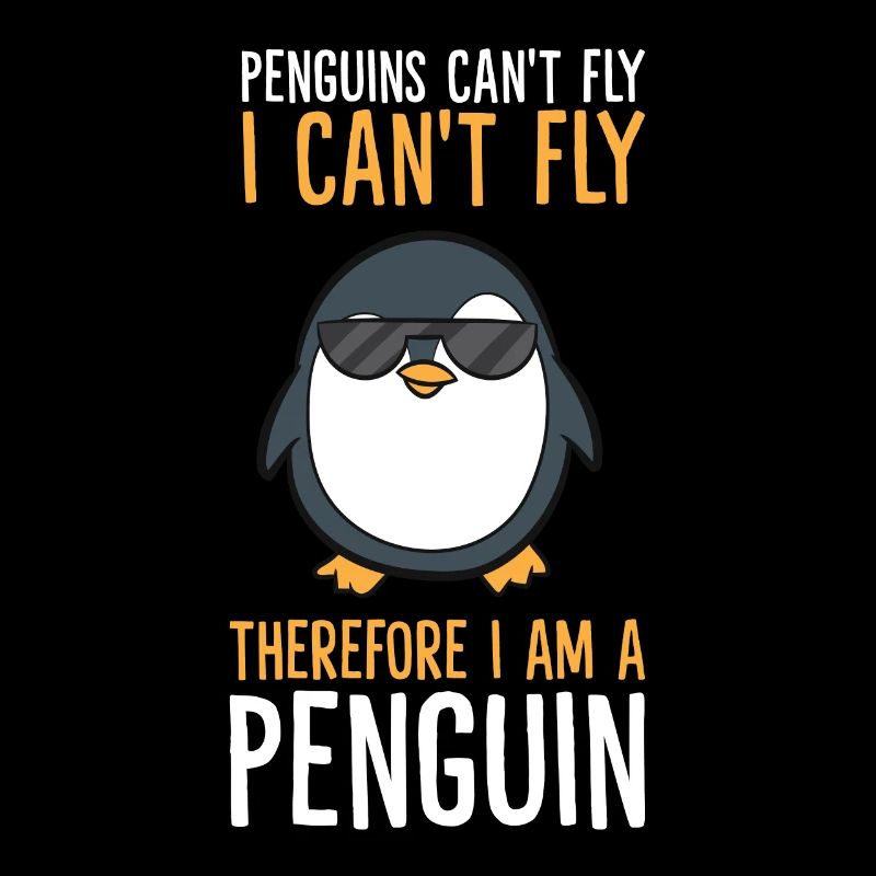 Penguins Can't Fly I Can't Fly Therefore I Am A