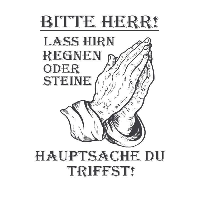 Bitte Herr lass Hirn regnen oder Steine Lustig