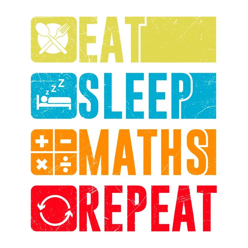 Eat Sleep Maths Repeat Math Mathematics Study