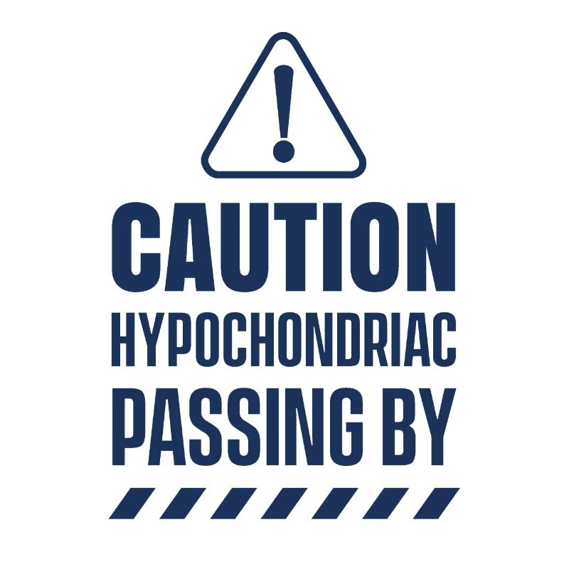 Caution Hypochondriac Goes Past Hypochondria Angs