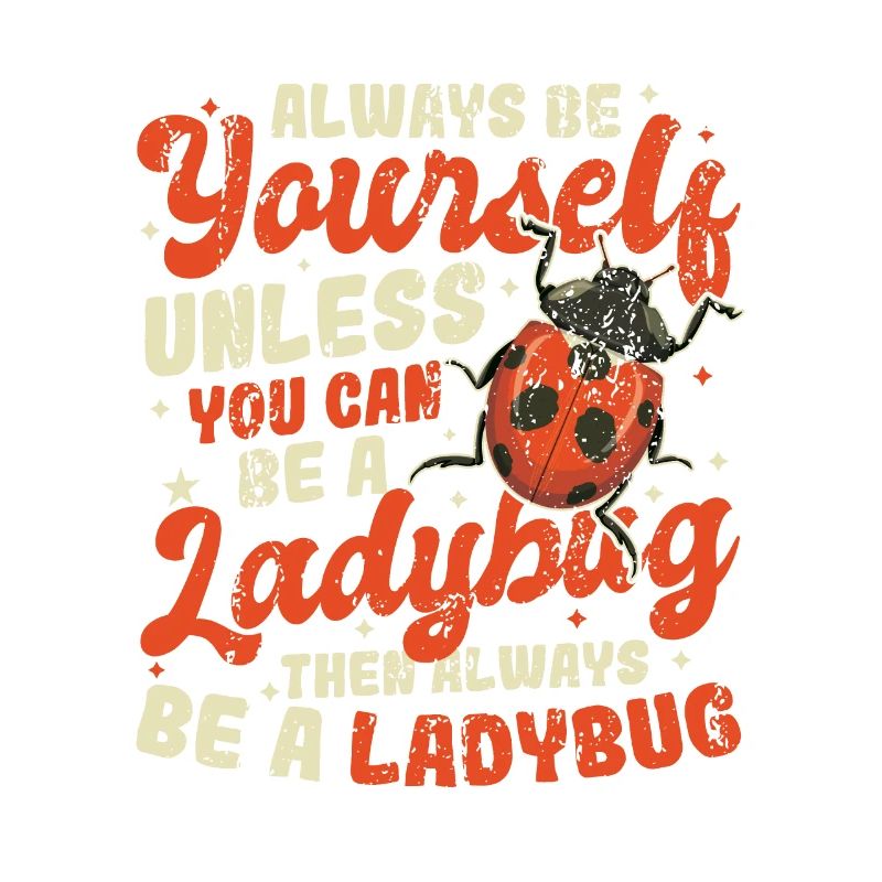 Always be yourself, nice ladybug