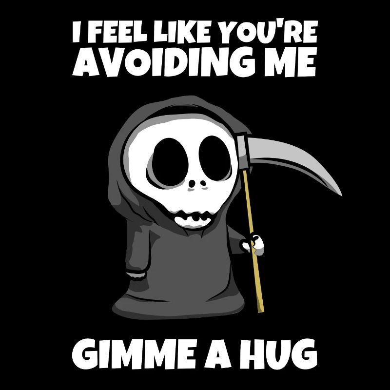 I feel like youre avoiding me - Sensenmann Spruch