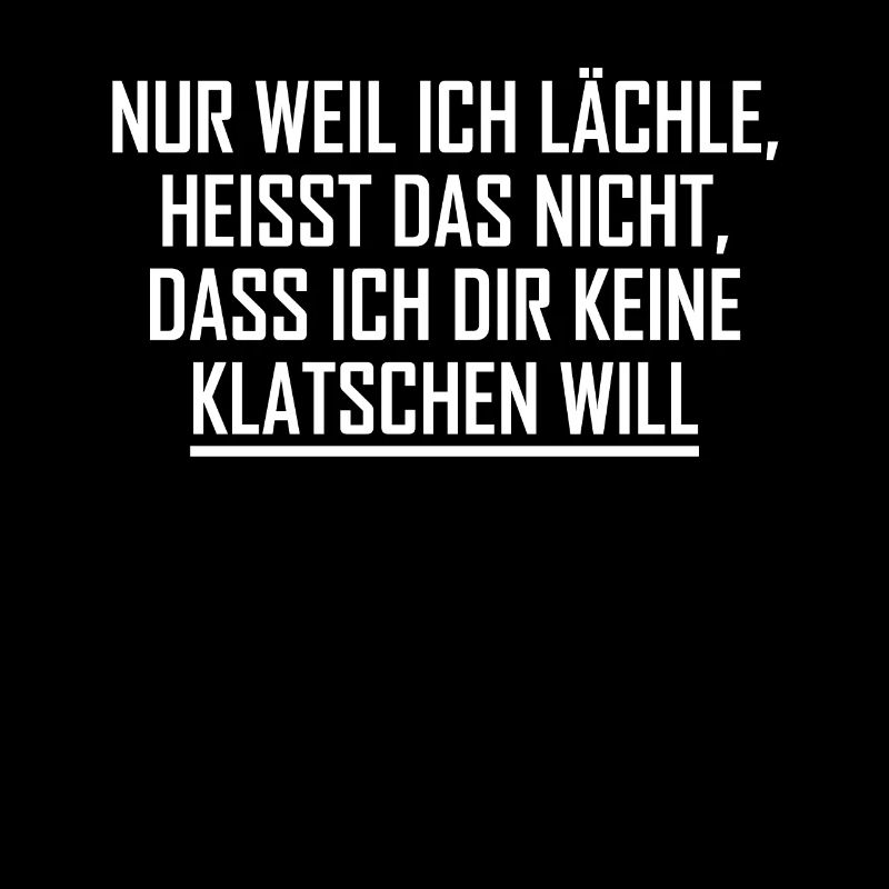 Nur weil ich lächle heißt nicht ich klatschen will