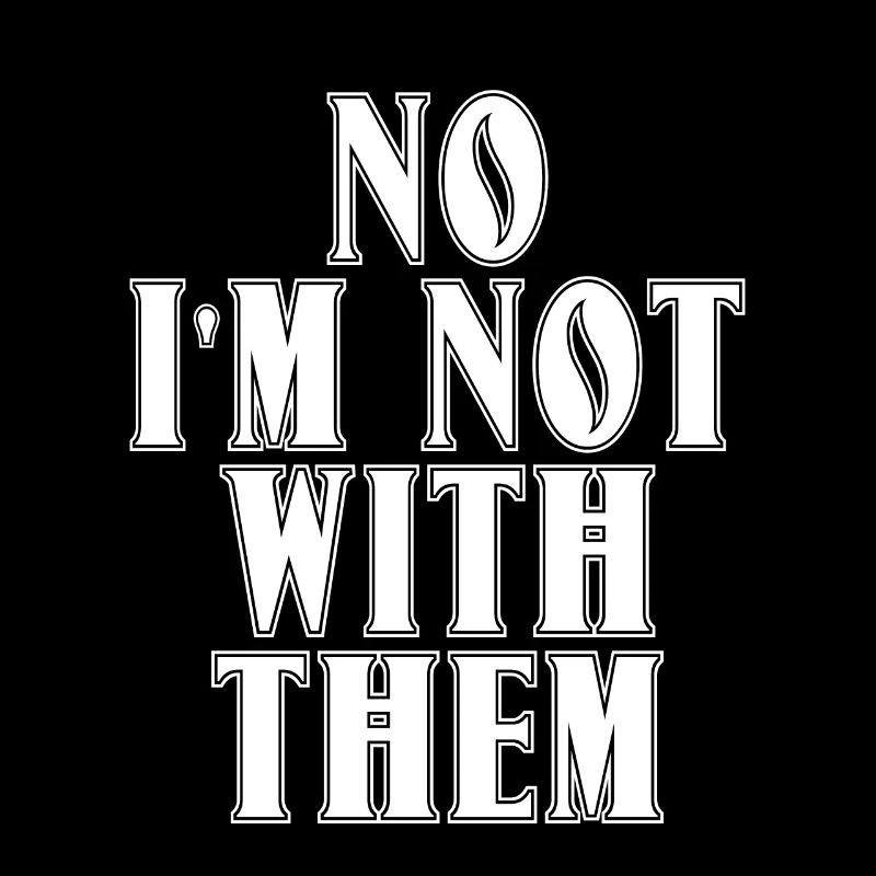 No I'm Not With Them 8